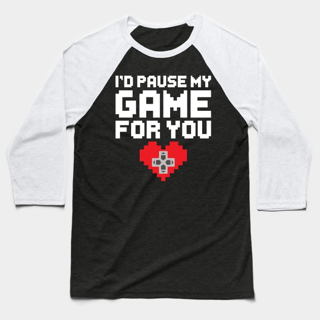 I'd Pause My Game For You, Video Game Gaming Valentines Day Gamer Baseball T-Shirt by DragonTees